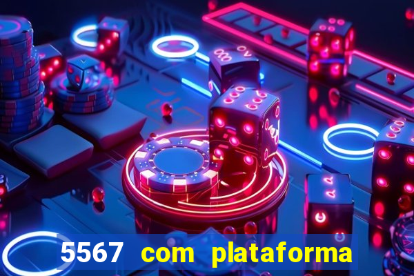 5567 com plataforma de jogos